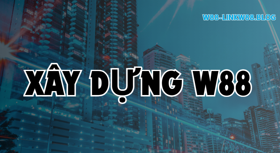 Tác Giả W88 - Người Đứng Sau Các Thông Tin Về Nhà Cái Uy Tín 2 Dấu ấn xây dựng của tác giả W88